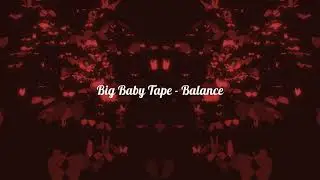 Big Baby Tape  -  Balance (slowed x reverb)