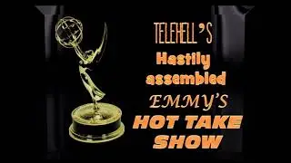 Telehell's Hastily Assembled EMMYS Hot Take Show