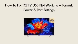 How To Fix TCL TV USB Not Working &ndash; Format, Power & Port Settings