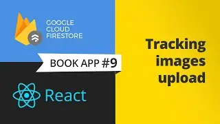 Tracking uploaded images progress with firebase & react - book app #9