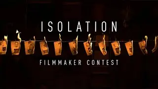 Isolation Filmmaking Competition &ndash;&nbsp;Over $5k in Film Gear & Prizes