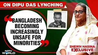 Sheikh Hasina Exclusive | 'Barbaric Killing', Sheikh Hasina Slams Yunus Govt Over Deepu Das Lynching