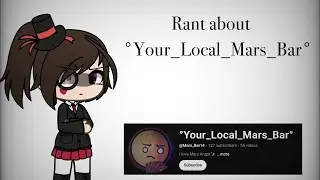 &deg;Your_Local_Mars_Bar&deg; Is Not What He Seems/Gacha Rant