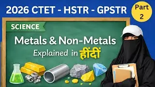 CTET | HSTR | GPSTR Science | Metals & Non-Metals Explained | Properties, Uses & MCQs