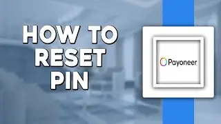 How To Reset PIN in Payoneer (Quick & Easy)