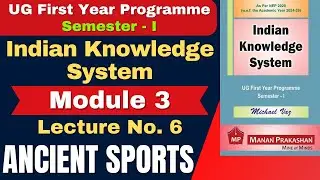 Indian Knowledge System | Semester 1 | Module 3 | ANCIENT SPORTS | Lecture No. 6