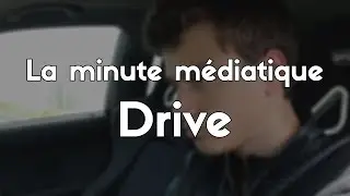 La Minute Médiatique : Drive