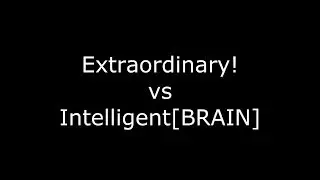 Extraordinary!  vs  Intelligent[BRAIN]