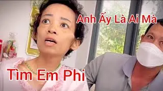 Bất Ngời Người Lạ Đến Tìm Em Phi Để Làm Gì