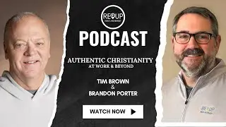 Authentic Christianity at Work & Beyond | Re-Up Men's Podcast