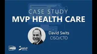 CASE STUDY: MVP Health Care with David Swits, CISO/CTO