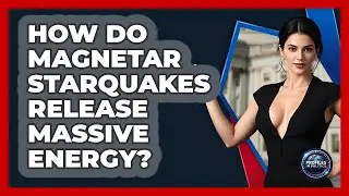 How Do Magnetar Starquakes Release Massive Energy? - Profiles in Politics