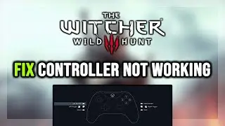 FIX The Witcher 3: Wild Hunt Controller/Gamepad Not Working on PC