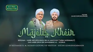 Majelis Khair Banjarmasin Bersama Tamu Mulia - Al Habib Abdrurrahman Bin Ali Masyhur (Tarim)