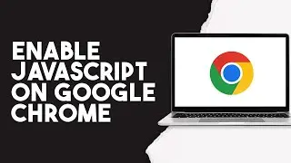 How To Enable Javascript On Google Chrome