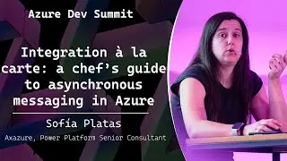 Integration &agrave; la carte: a chef&rsquo;s guide to asynchronous messaging in Azure - Sof&iacute;a Platas