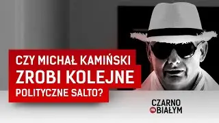 Czy Michał Kamiński zrobi kolejne polityczne salto❓[Czarno na białym TVN24]