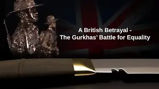 A British Betrayal - The Gurkhas' Battle for Equality