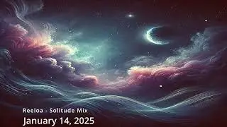 Reeloa Solitude Mix, January 14th, 2025