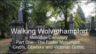 Merridale Cemetery Part 1 - The Foster Monument, Crypts, Obelisks and Victorian Gothic