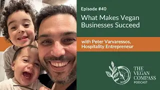 Ep 40 - What Makes Vegan Businesses Succeed | Peter Varvaressos | Hospitality Entrepreneur