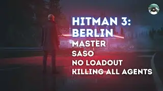 HITMAN 3- BERLIN (MASTER, SASO, NO LOADOUT, KILLING ALL AGENTS)