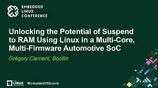 Unlocking the Potential of Suspend to RAM Using Linux in a Multi-Core, Multi-Fi... - Grégory Clement