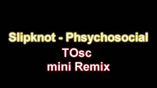 Slipknot - Phsycosocial (TOsc mini remix) [Dubstep]