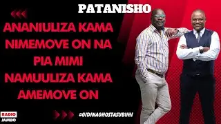 PATANISHO : ANANIULIZA KAMA NIMEMOVE ON NA PIA MIMI NAMUULIZA KAMA AMEMOVE ON
