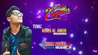 Adi&oacute;s Al Amor - Encanto Y Elegancia |Primicia 2020| XTREMMASTER Music ♪