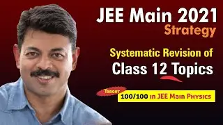 JEE Main 2021 Strategy | Systematic Review of Class 12 | JEE Main Preparation Tips