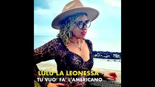 LULU' LA LEONESSA - TU VUO' FA' L'AMERICANO - (OFFICIAL COVER)