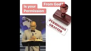 SERMON: IS YOUR PERMISSION FROM GOD?-Dr. Aubrey Fulton