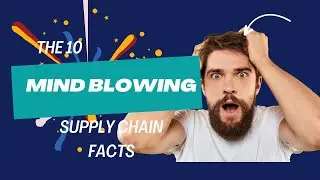 Top 10 Mind Blowing Supply Chain Facts