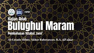 Kitab Bulughul maram  Kitabul Jami' (Hadist 1, Bag.2) | Ustadz Hilmy Akbar Rahmawan, B.A. حفظه الله