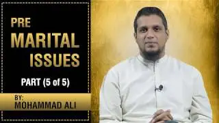 Pre-Marital Issues - Part (5 of 5) | By Mohammad Ali