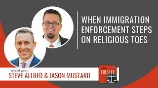 38: When immigration enforcement steps on religious toes with Steve Allred and Jason Mustard