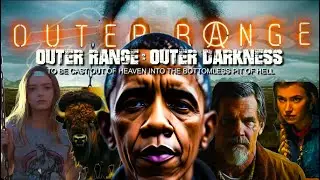 OUTER RANGE - OUTER DARKNESS: TO BE CAST OUT OF HEAVEN INTO THE BOTTOMLESS PIT OF HELL (PART I)