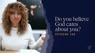 Does God Even Care? - POSTURE Episode 140