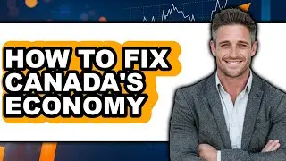 How to Fix Canada's Economy (easy Method)