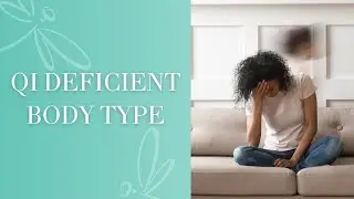 Body Types within TCM: Qi Deficiency | Holistic Medicine | Qi Balance