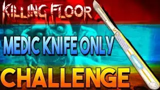 Killing Floor 2 - MEDIC KNIFE ONLY Challenge | Hell on Earth Medic