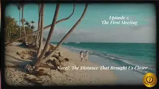 The First Meeting | Episode 1 | The Distance That Brought Us Closer