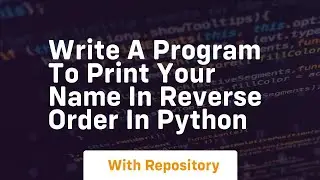 Write a program to print your name in reverse order in python