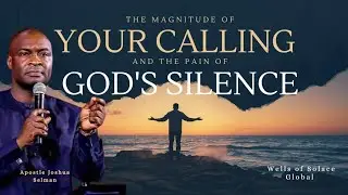 The Pain of the Silence of God & The Magnitude of Your Calling - Apostle Joshua Selman #purpose 