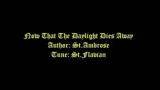 Now That The Daylight Dies Away Lyrics (St.Flavian) # Evening Hymns
