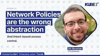 Network Policies are the wrong abstraction, with Ori Shoshan | KubeFM