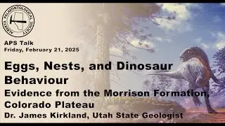 Dr. James Kirkland - Eggs, Nests, and Dinosaur Behaviour: Evidence from the Morrison Formation