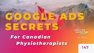 Google Ads Secrets for Canadian Physiotherapists | E147