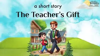The Teacher&rsquo;s Gift | Short Stories | Moral Stories | #writtentreasures #moralstories #shortstory